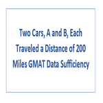 Two Cars A and B Each Traveled a Distance of 200 Miles GMAT Data Sufficiency